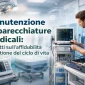 Manutenzione apparecchiature medicali impatti sullaffidabilita e gestione del ciclo di vita 85x85
